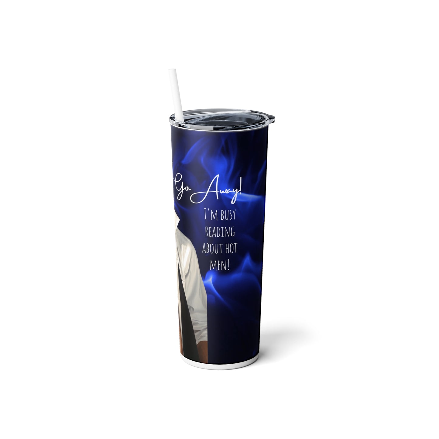Go Away! I'm reading about hot men - Skinny Steel Tumbler with Straw, 20oz
